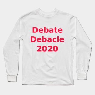 Debate Debacle 2020 Long Sleeve T-Shirt